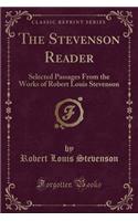 The Stevenson Reader: Selected Passages from the Works of Robert Louis Stevenson (Classic Reprint)(English)