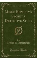 Miser Hoadley's Secret a Detective Story (Classic Reprint): (English)