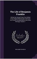 The Life of Benjamin Franklin: Written by Himself. Now First Edited from Original Manuscripts and from His Printed Correspondence and Other Writings, Volume 1