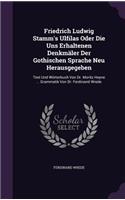 Friedrich Ludwig Stamm's Ulfilas Oder Die Uns Erhaltenen Denkmäler Der Gothischen Sprache Neu Herausgegeben