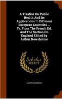A Treatise On Public Health And Its Applications In Different European Countries ... Tr. From The French Ed. And The Section On England Edited By Arthur Newsholme