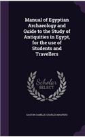Manual of Egyptian Archaeology and Guide to the Study of Antiquities in Egypt, for the use of Students and Travellers
