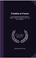 Franklin in France: From Original Documents, Most of Which Are Now Published for the First Time, Volume 1(English)