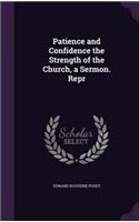 Patience and Confidence the Strength of the Church, a Sermon. Repr