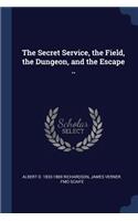 Secret Service, the Field, the Dungeon, and the Escape ..