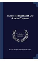 Blessed Eucharist, Our Greatest Treasure
