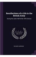 Recollections of a Life in the British Army: During the Latter Half of the 19Th Century