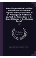 Annual Reports of the President and Directors and the Chief Engineer and Superintendent of the Wilmington & Weldon R.R. Co., with the Proceedings of the General Meeting of Stockholders [serial]