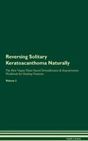 Reversing Solitary Keratoacanthoma Naturally the Raw Vegan Plant-Based Detoxification & Regeneration Workbook for Healing Patients. Volume 2