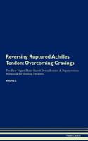 Reversing Ruptured Achilles Tendon: Overcoming Cravings The Raw Vegan Plant-Based Detoxification & Regeneration Workbook for Healing Patients. Volume 3