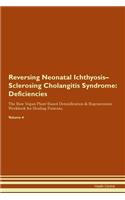 Reversing Neonatal Ichthyosis-Sclerosing Cholangitis Syndrome: Deficiencies The Raw Vegan Plant-Based Detoxification & Regeneration Workbook for Healing Patients.Volume 4