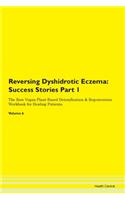 Reversing Dyshidrotic Eczema: Success Stories Part 1 The Raw Vegan Plant-Based Detoxification & Regeneration Workbook for Healing Patients. Volume 6