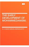 The Early Development of Mohammedanism;