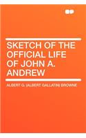 Sketch of the Official Life of John A. Andrew