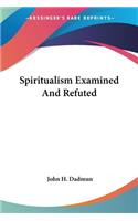 Spiritualism Examined And Refuted