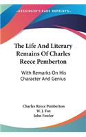 Life And Literary Remains Of Charles Reece Pemberton