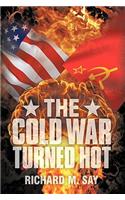 The Cold War Turned Hot