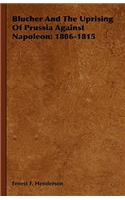 Blucher and the Uprising of Prussia Against Napoleon