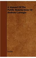 A Manual Of The Public Benefactions Of Andrew Carnegie