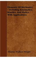 Elements Of Mechanics - Including Kinematics, Kinetics And Statics - With Applications