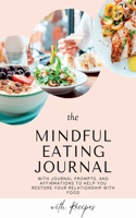 Mindful Eating Journal for Busy Women with Healthy and Delicious Recipes: This guided journal is here to help you restore your relationship with food in a healthy and delicious way. It comes with 30 days of tips, practices