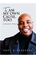 I Am My Own Cause, Too