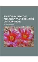 An Inquiry Into the Philosophy and Religion of Shakspere: (English)