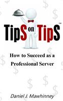 Tips on Tips - How to Succeed as a Professional Server