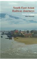 South East Asian Railway Journeys Hanoi to Saigon