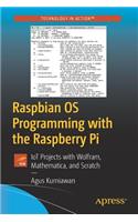 Raspbian OS Programming with the Raspberry Pi: Iot Projects with Wolfram, Mathematica, and Scratch