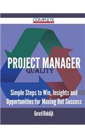 Project Manager - Simple Steps to Win, Insights and Opportunities for Maxing Out Success