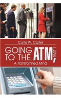 Going to the ATM, Part 1: A Transformed Mind
