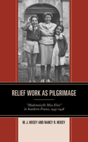 Relief Work as Pilgrimage: "Mademoiselle Miss Elsie" in Southern France, 1945-1948