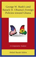 George W. Bush's and Barack H. Obama's Foreign Policies Toward Ghana