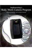 Implementing a Body-Worn Camera Program: Recommendations and Lessons Learned