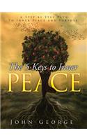 5 Keys To Inner Peace: A step by step path to inner peace and purpose