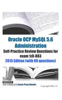 Oracle OCP MySQL 5.6 Administration Self-Practice Review Questions for exam 1z0-883: 2015 Edition (with 60 questions)