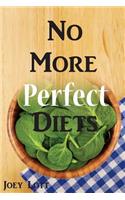 No More Perfect Diets