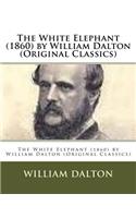 White Elephant (1860) by William Dalton (Original Classics): (English)