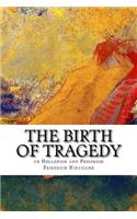 The Birth of Tragedy or Hellenism and Pessimism