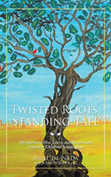 Twisted Roots, Standing Tall