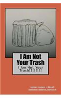 I Am Not Your Trash