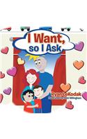 I Want, so I Ask