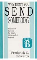 Why Don't You Send Somebody?: Sermons for Advent, Christmas, Epiphany