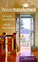 House Transformed: Getting the Home You Want with the House You Have: Getting the Home You Want with the House You Have