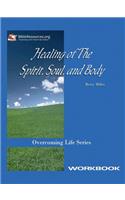 Healing of the Spirit, Soul and Body Workbook