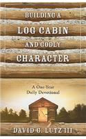 Building a Log Cabin and Godly Character