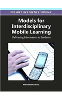 Models for Interdisciplinary Mobile Learning: Delivering Information to Students(Advances in Mobile and Distance Learning)