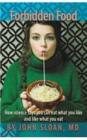 Forbidden Food: How Science Says You can Eat what you Like and Like what you Eat