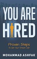 You Are Hired: Proven Steps To Get Your Dream Job